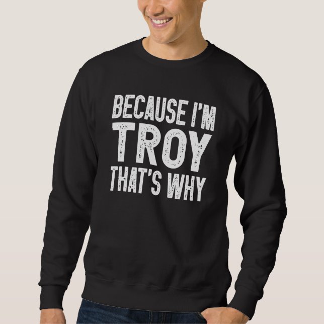 Moletom Porque eu sou Troy, é por isso Troy (Frente)