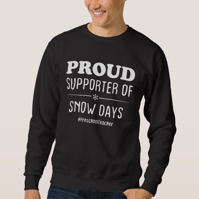 Moletom Preschool teacher Proud Supporter Of Snow Days (Frente)