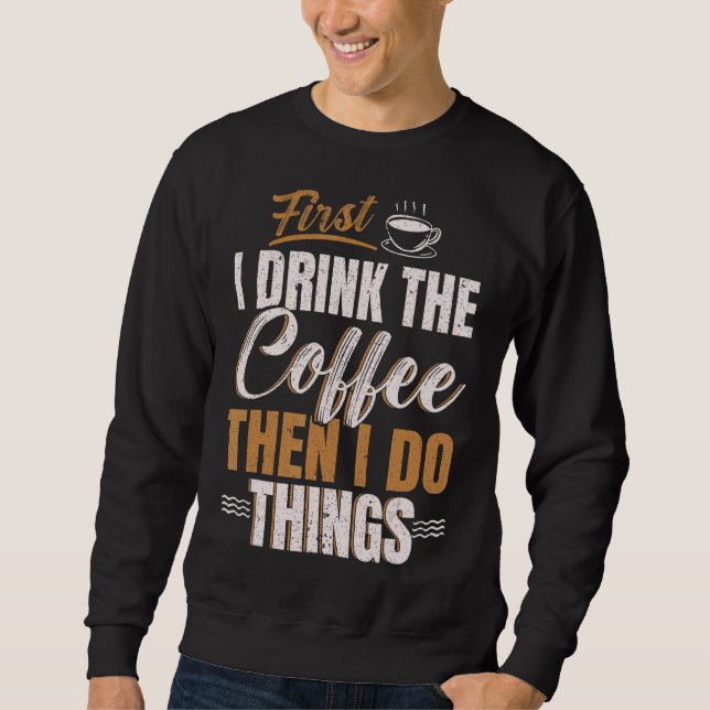 Moletom Primeiro Bebo Café E Depois Faço Coisas Caffeine D (Frente)