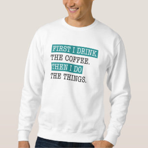 Moletom Primeiro Eu Bebo O Café