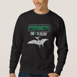 Moletom Pterodactyl  The P Is Silent Quote For A Pterodact