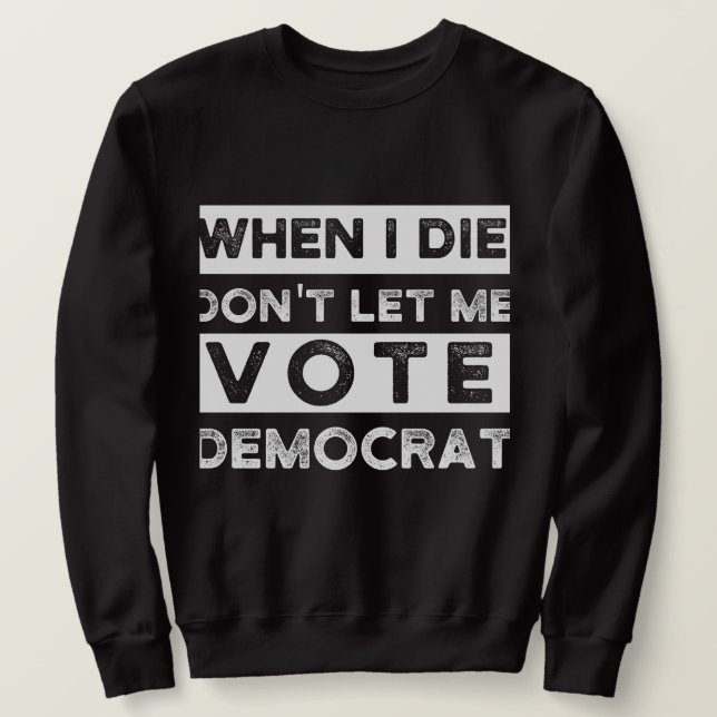 Moletom Quando eu morrer, não me deixe votar no Democat (Frente do Design)