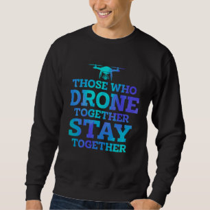 Moletom Quem Drone Juntos Ficam Para Sempre Voando Drone