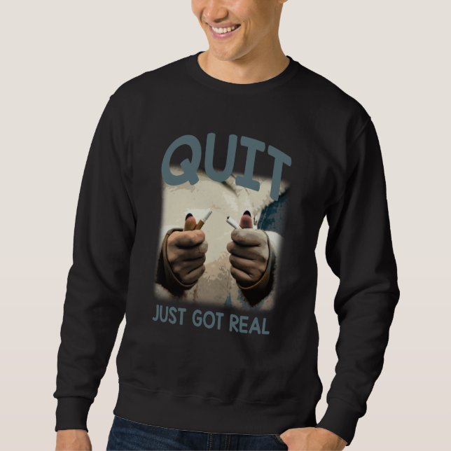 Moletom Quit Just Got Real Humorous No Smoking Sayings (Frente)