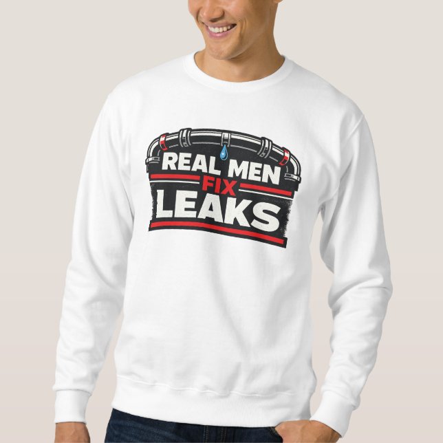 Moletom Real Men Fix Leaks Plumber (Frente)