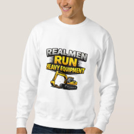 Moletom Real Men Run Heavy Equipment