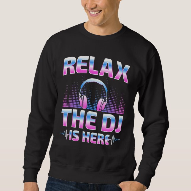 Moletom Relax The DJ Is Here  DJ Disc Jockey Music Player  (Frente)