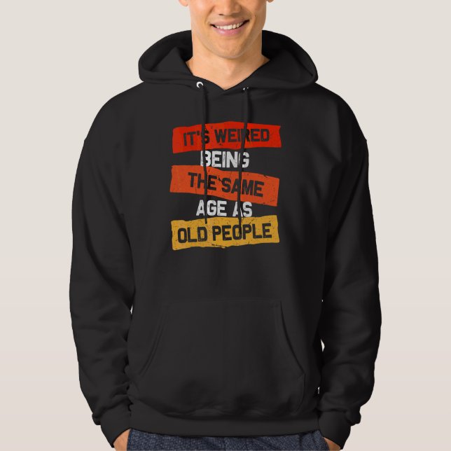 Moletom Retro É estranho ter a mesma idade das Pessoas ant (Frente)