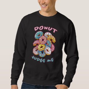 Moletom Rosquinha Juiz Me Rosquinhas Dizendo Nozes Doce Do