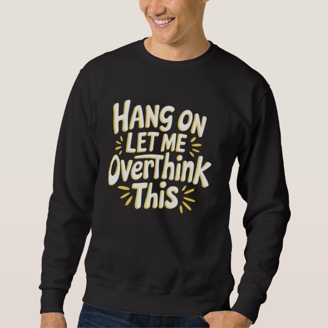 Moletom Sarcastic Hang, deixe-me pensar demais sobre este  (Frente)