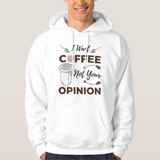 Moletom Sarcástico E Engraçado Eu Quero Café Não Sua Opini (Frente)
