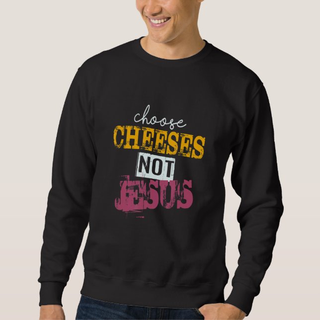Moletom Saying for Atheists CHOOSE CHEESES NOT JESUS 40 (Frente)