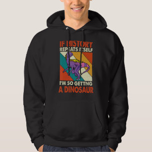 Moletom Se A História Se Repete A Receber Um Dinossauro Ju
