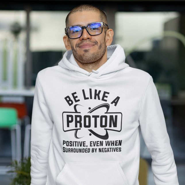 Moletom Seja Como Um Próton (Be Like A Proton Hoodie Science Geek)