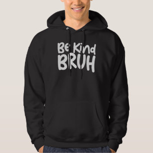 Moletom Seja gentil Bruh Anti Bullying Bruh Memh Dizendo S