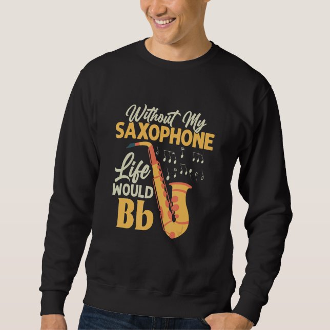 Moletom Sem Minha Vida Saxofônica Seria Bb Sax Saxofonista (Frente)