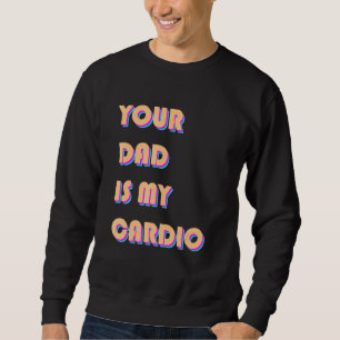 Moletom Seu Pai É Meu Cardio Sarcástico Exercício De Dizer