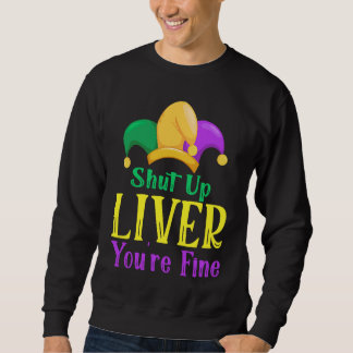 Moletom Shut Up Liver You Are Fine  Drinking Mardi Gras  1