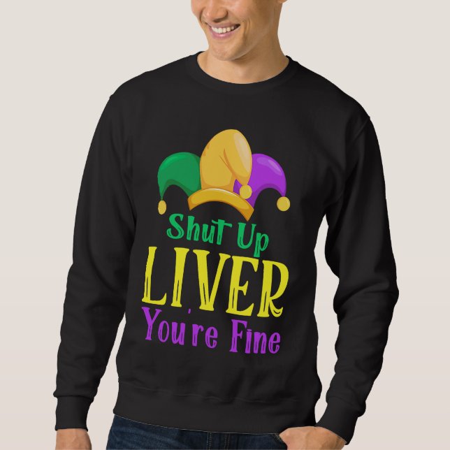 Moletom Shut Up Liver You Are Fine  Drinking Mardi Gras  1 (Frente)