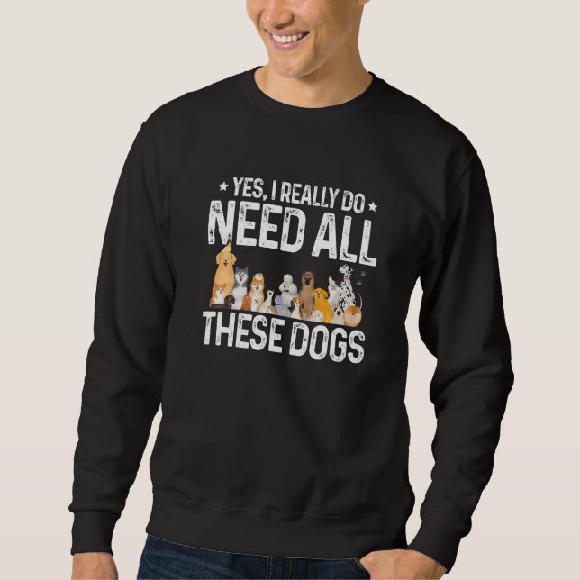 Moletom Sim, Eu Realmente Preciso De Todos Esses Cachorros (Frente)