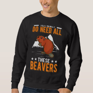 Moletom Sim, Eu Realmente Preciso De Todos Estes Beavers