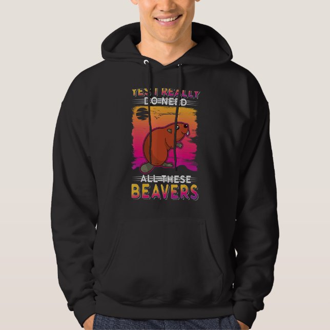 Moletom Sim, Eu Realmente Preciso De Todos Estes Beavers (Frente)