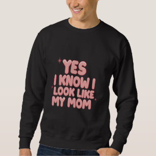 Moletom Sim, eu sei que pareço com minha mãe, filha engraç