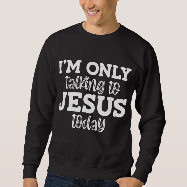 Moletom Só estou falando com Jesus hoje, Engraçado, Piadas (Frente)