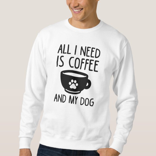 Moletom Só Preciso De Café E Meu Cachorro (Frente)