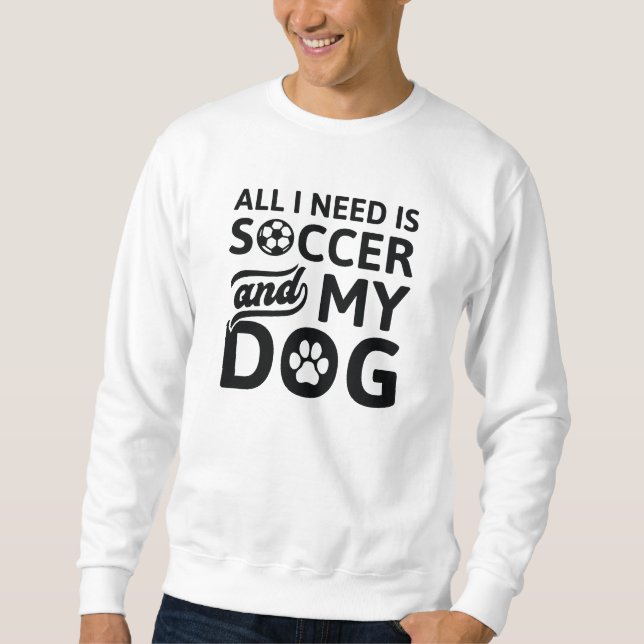 Moletom Só Preciso De Futebol E Meu Cachorro (Frente)