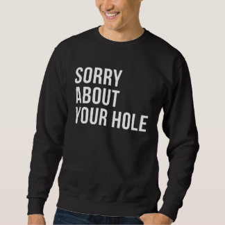 Moletom Sorry About Your Hole  Gay Humor