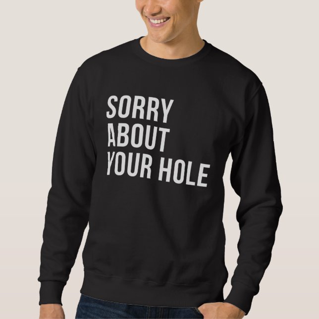 Moletom Sorry About Your Hole  Gay Humor (Frente)