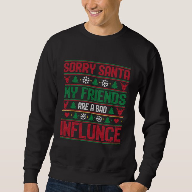 Moletom Sorry Santa Friends Bad Influence Ugly Christmas  (Frente)