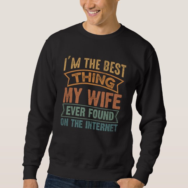 Moletom Sou a Melhor Coisa que Minha Esposa Já Encontrou n (Frente)