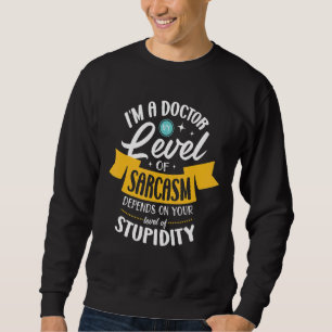 Moletom Sou um médico. Meu nível de sarcasmo depende do se