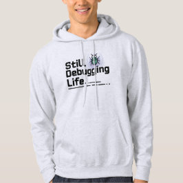 Moletom Still Debugging Life T-Shirt | Programmer Humor 