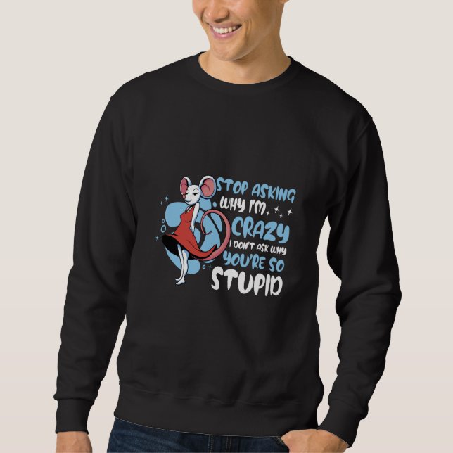 Moletom Stop Asking Why I'm Crazy Mouse Graphic Sarcasm (Frente)