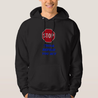 Moletom Stop, Think Before You Act Hoodie
