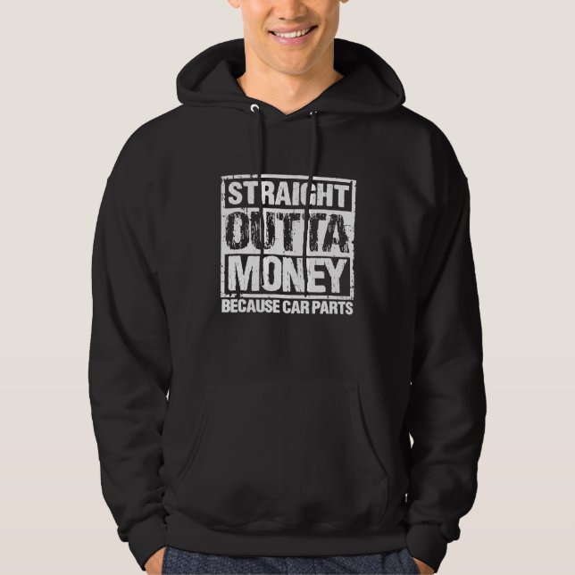 Moletom Straight Outta Money Because Car Parts Men Women (Frente)