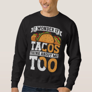 Moletom Taco Eu me pergunto se os Tacos também pensam em m