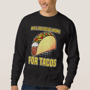 Moletom Taco Vai Trabalhar Social Para Tacos Sociais