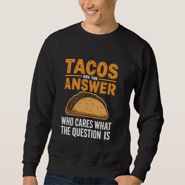 Moletom Tacos são a resposta que se importa com a pergunta (Frente)