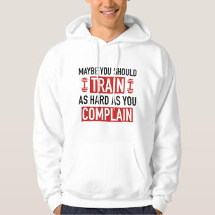 Moletom Talvez Você Deveria Treinar O Duro Que Queixar.