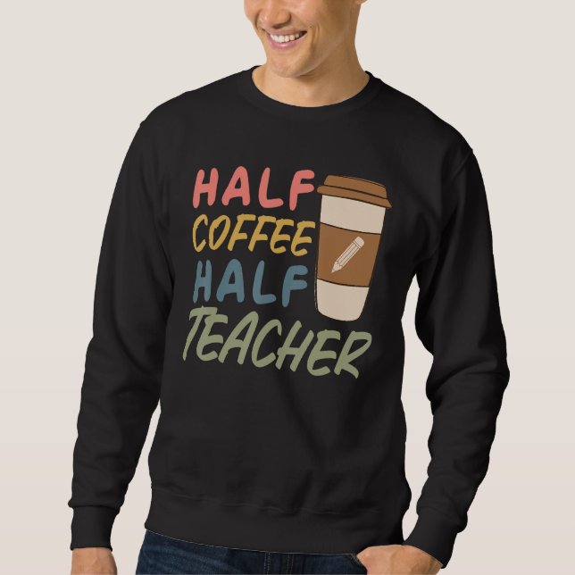 Moletom Teacher Quote Sarcastic half coffee half teacher (Frente)