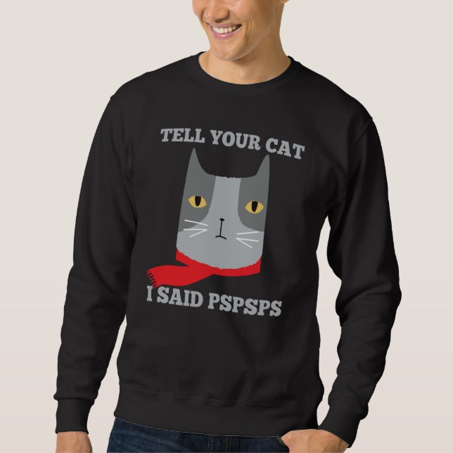 Moletom Tell Your Cat I Said Pspsps  Awkward Mean Cat (Frente)