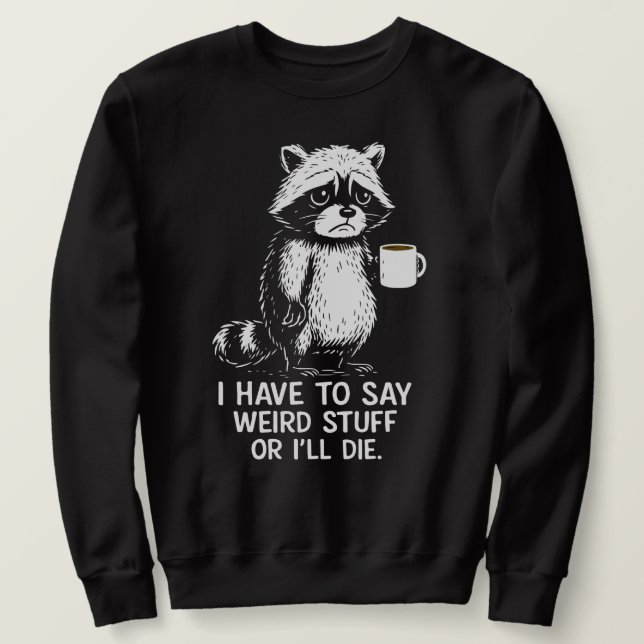 Moletom Tenho Que Dizer Coisas Estranhas Ou Vou Morrer Caf (Frente do Design)