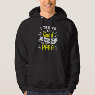 Moletom Tento Ser Bom, Mas Atrás Do Meu Pai Para O Todd.