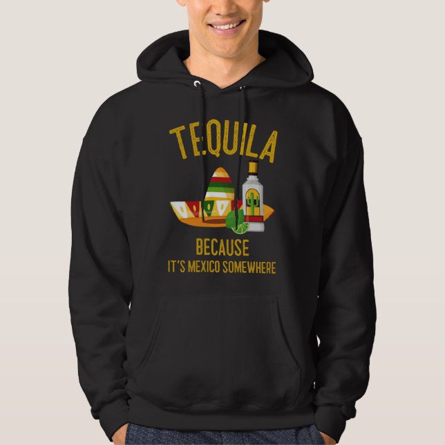 Moletom Tequila Because It s Mexico Somewhere (Frente)