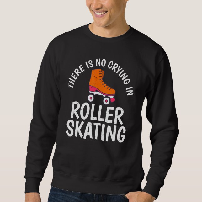 Moletom There is no Crying in Roller Skating (Frente)
