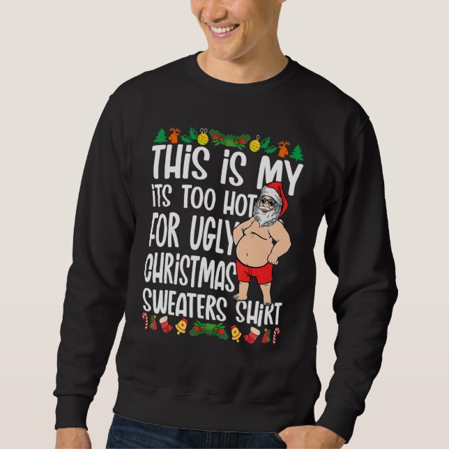 Moletom This Is My It's Too Hot For Ugly Christmas Sweater (Frente)